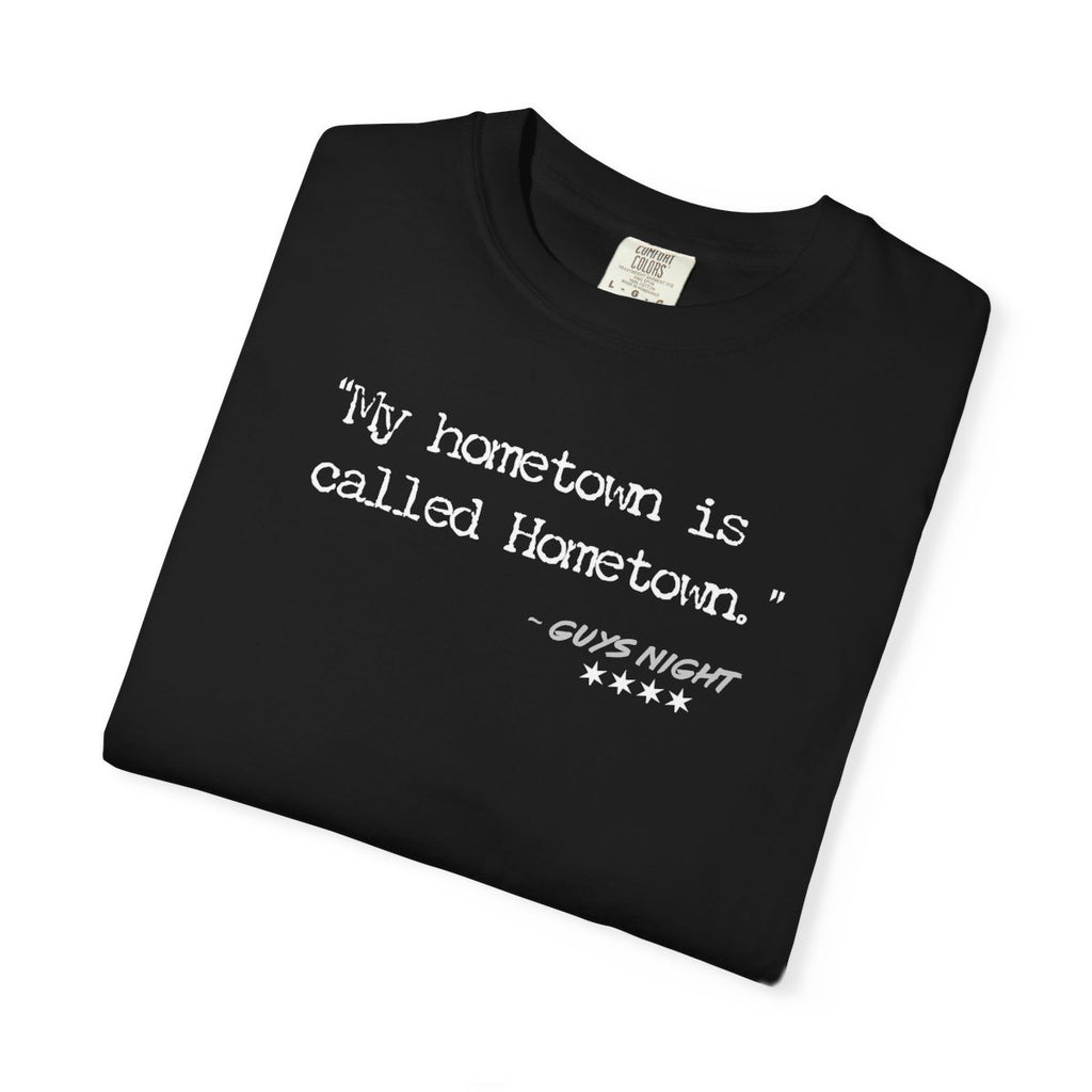 “My hometown is called Hometown.” – Hometown, IL Locals Tee