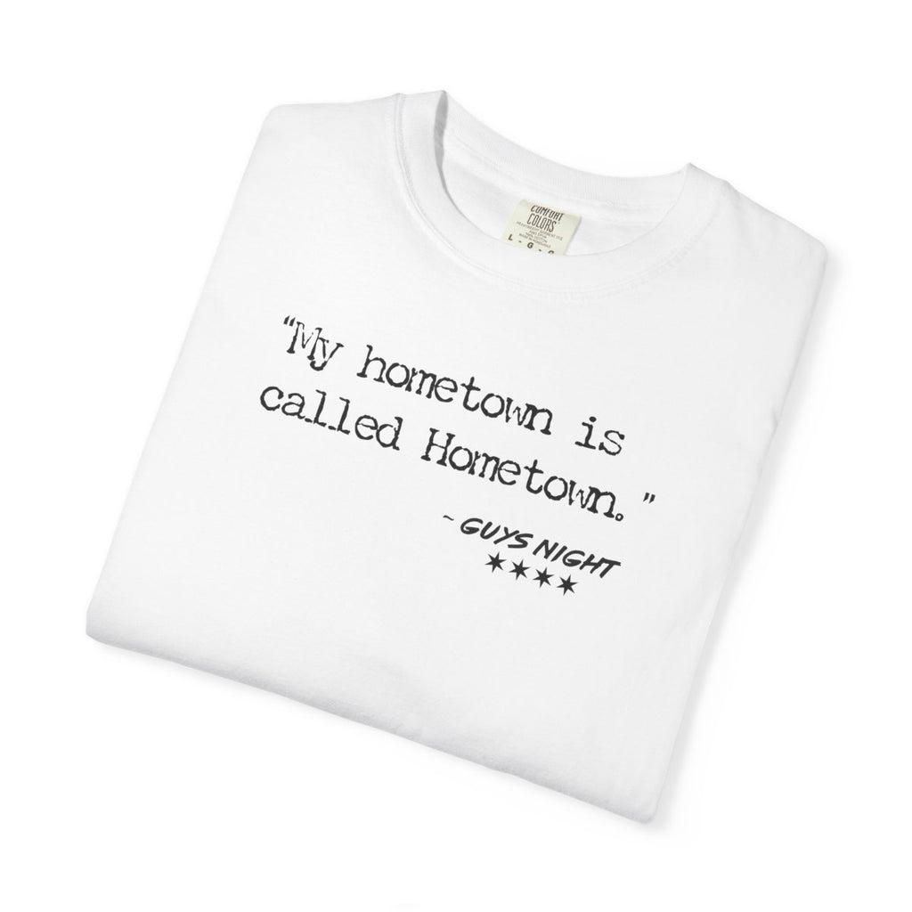 “My hometown is called Hometown.” – Hometown, IL Locals Tee